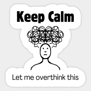 Keep Calm and Let Me Overthink This Sticker